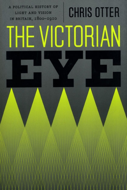 The Victorian Eye : A Political History of Light and Vision in Britain, 1800-1910, Paperback / softback Book