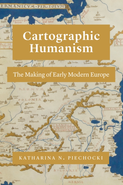 Cartographic Humanism : The Making of Early Modern Europe, EPUB eBook