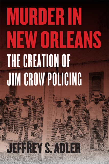 Murder in New Orleans : The Creation of Jim Crow Policing, Hardback Book