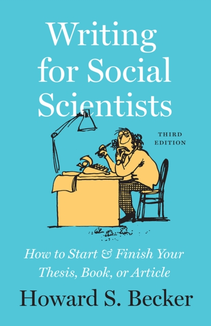 Writing for Social Scientists, Third Edition : How to Start and Finish Your Thesis, Book, or Article, with a Chapter by Pamela Richards, Paperback / softback Book
