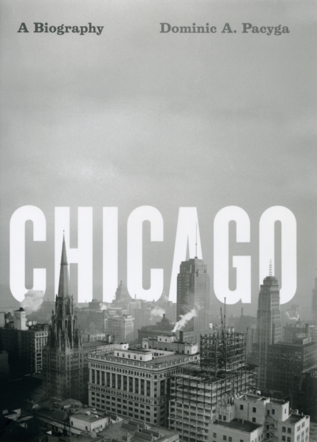 Chicago : A Biography, EPUB eBook