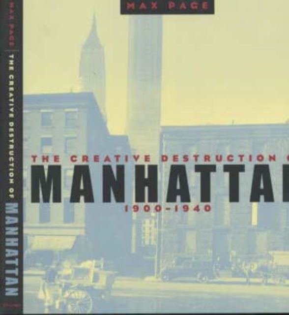 The Creative Destruction of Manhattan, 1900-1940, Paperback / softback Book