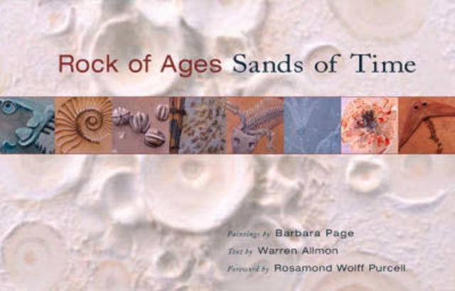Rock of Ages, Sands of Time : Paintings by Barbara Page, Text by Warren Allmon, Hardback Book