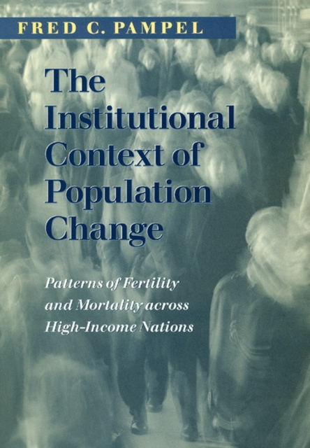 The Institutional Context of Population Change : Patterns of Fertility and Mortality across High-Income Nations, Hardback Book