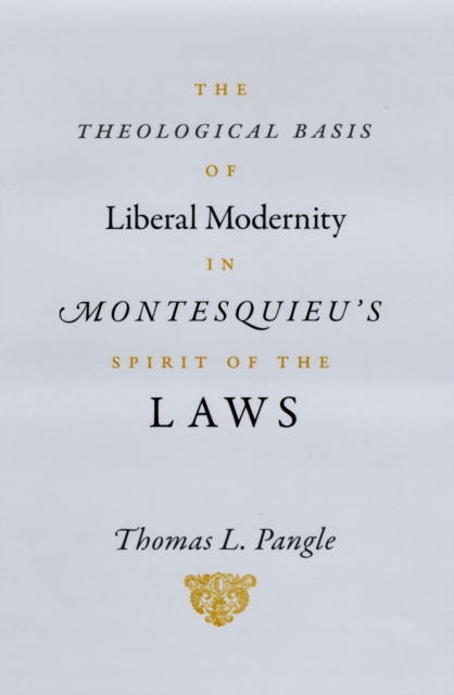 The Theological Basis of Liberal Modernity in Montesquieu's "Spirit of the Laws", Hardback Book