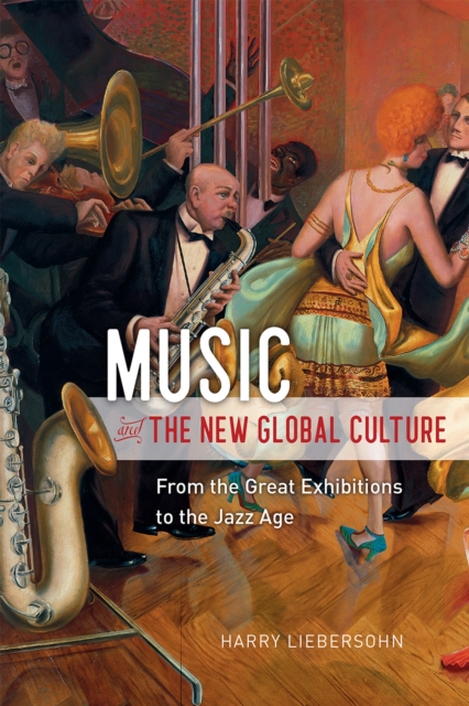 Music and the New Global Culture : From the Great Exhibitions to the Jazz Age, Paperback / softback Book