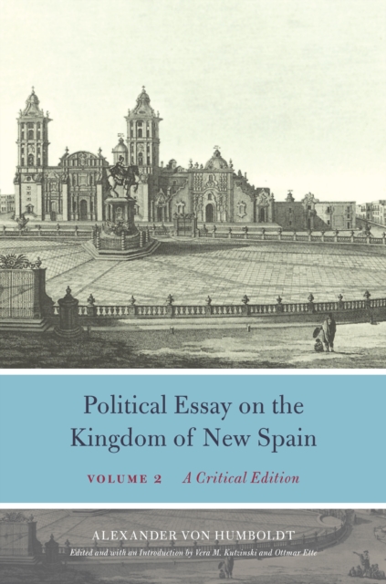 Political Essay on the Kingdom of New Spain, Volume 2 : A Critical Edition, PDF eBook