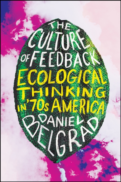 The Culture of Feedback : Ecological Thinking in Seventies America, Paperback / softback Book