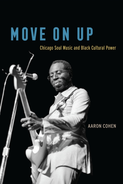 Move On Up : Chicago Soul Music and Black Cultural Power, EPUB eBook