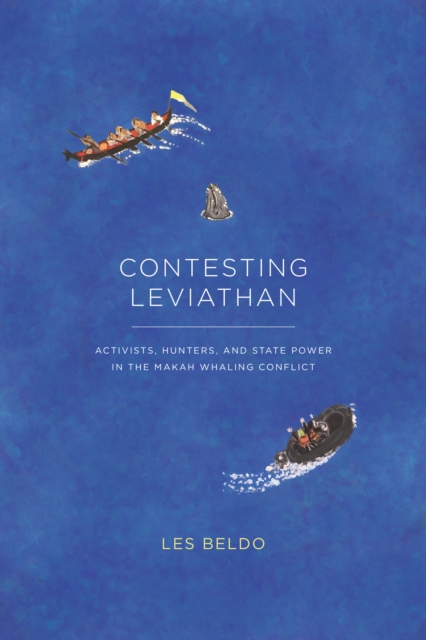 Contesting Leviathan : Activists, Hunters, and State Power in the Makah Whaling Conflict, EPUB eBook