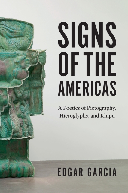 Signs of the Americas : A Poetics of Pictography, Hieroglyphs, and Khipu, Paperback / softback Book