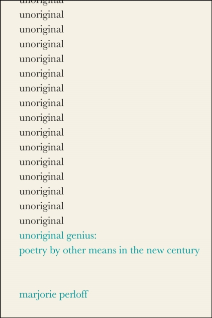 Unoriginal Genius : Poetry by Other Means in the New Century, Hardback Book