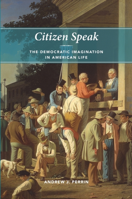 Citizen Speak : The Democratic Imagination in American Life, Paperback / softback Book