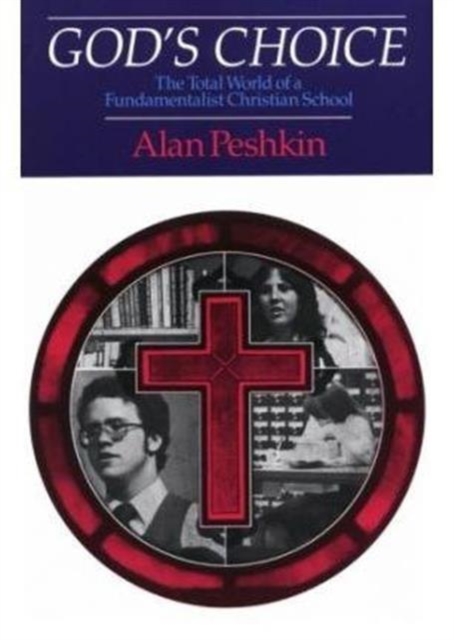 God's Choice : The Total World of a Fundamentalist Christian School, Paperback / softback Book