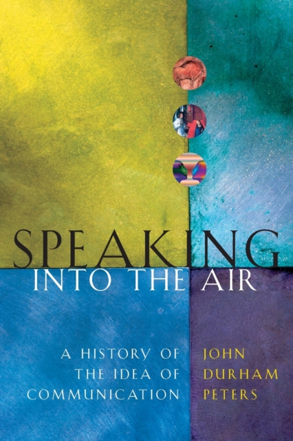Speaking into the Air : A History of the Idea of Communication, Paperback / softback Book