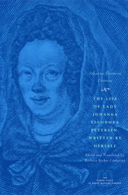 The Life of Lady Johanna Eleonora Petersen, Written by Herself : Pietism and Women's Autobiography in Seventeenth-Century Germany, Hardback Book