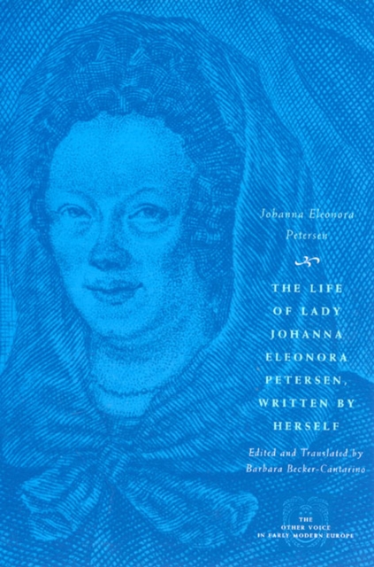 The Life of Lady Johanna Eleonora Petersen, Written by Herself : Pietism and Women's Autobiography in Seventeenth-Century Germany, Paperback / softback Book
