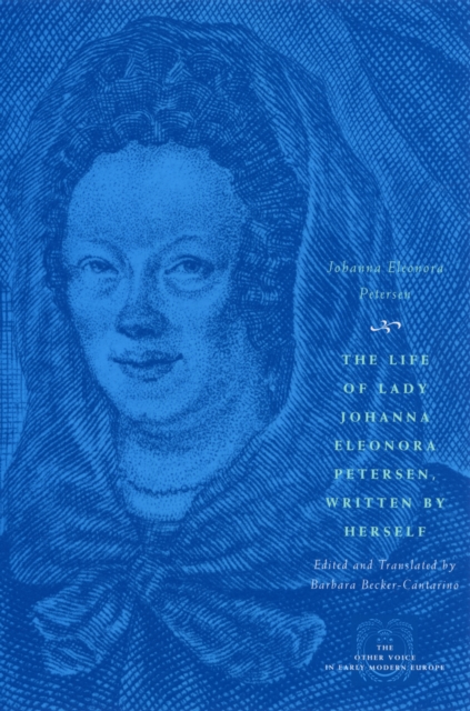 The Life of Lady Johanna Eleonora Petersen, Written by Herself : Pietism and Women's Autobiography in Seventeenth-Century Germany, PDF eBook