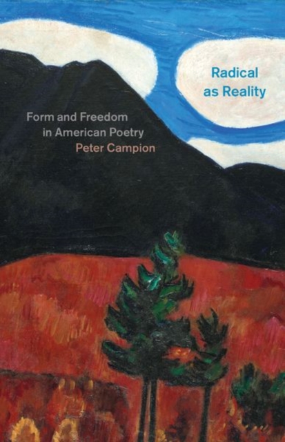 Radical as Reality : Form and Freedom in American Poetry, Hardback Book