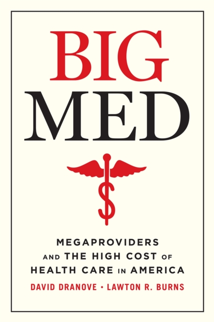 Big Med : Megaproviders and the High Cost of Health Care in America, Hardback Book