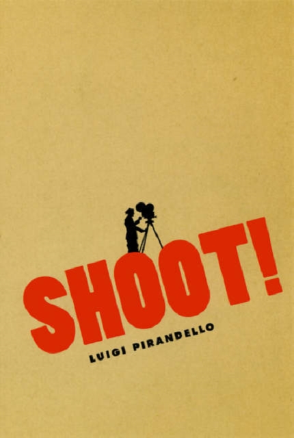Shoot! : The Notebooks of Serafino Gubbio, Cinematograph Operator, Hardback Book