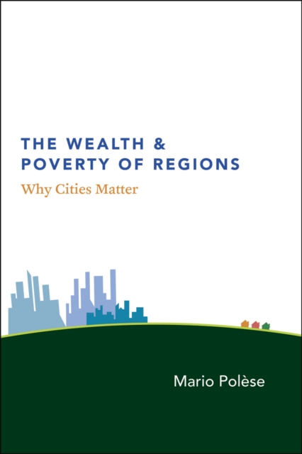 The Wealth and Poverty of Regions - Why Cities Matter, Hardback Book