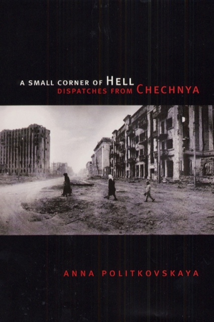 A Small Corner of Hell : Dispatches from Chechnya, Hardback Book