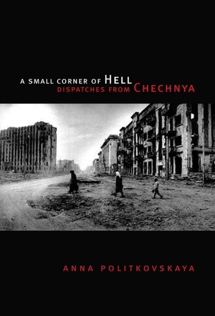 A Small Corner of Hell : Dispatches from Chechnya, EPUB eBook