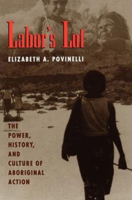 Labor's Lot : The Power, History, and Culture of Aboriginal Action, Paperback / softback Book