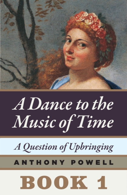 A Question of Upbringing : Book 1 of A Dance to the Music of Time, EPUB eBook
