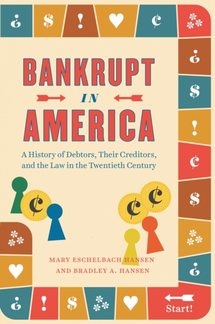 Bankrupt in America : A History of Debtors, Their Creditors, and the Law in the Twentieth Century, EPUB eBook