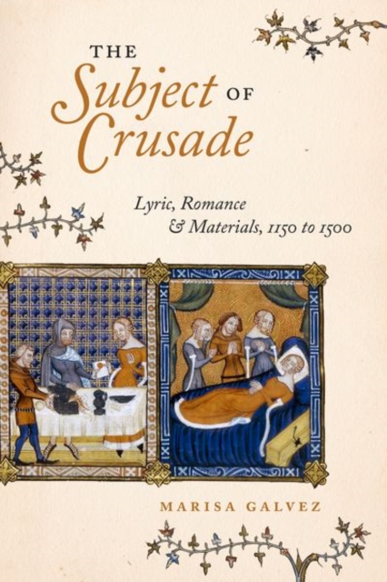 The Subject of Crusade : Lyric, Romance, and Materials, 1150 to 1500, Hardback Book