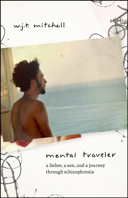 Mental Traveler : A Father, a Son, and a Journey Through Schizophrenia, Hardback Book