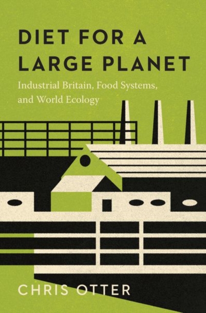 Diet for a Large Planet : Industrial Britain, Food Systems, and World Ecology, Hardback Book