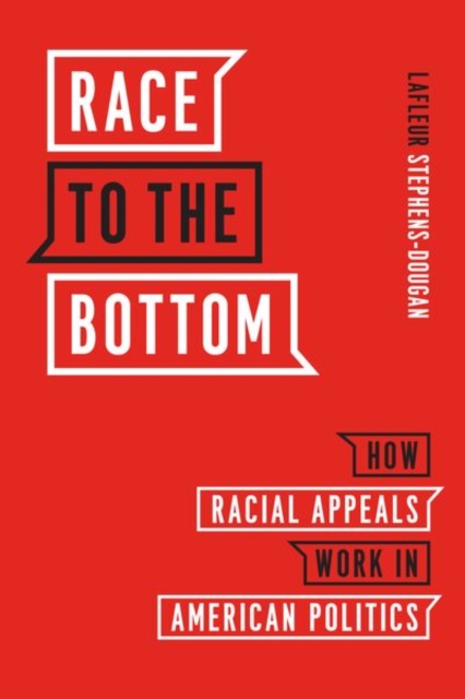 Race to the Bottom : How Racial Appeals Work in American Politics, Hardback Book