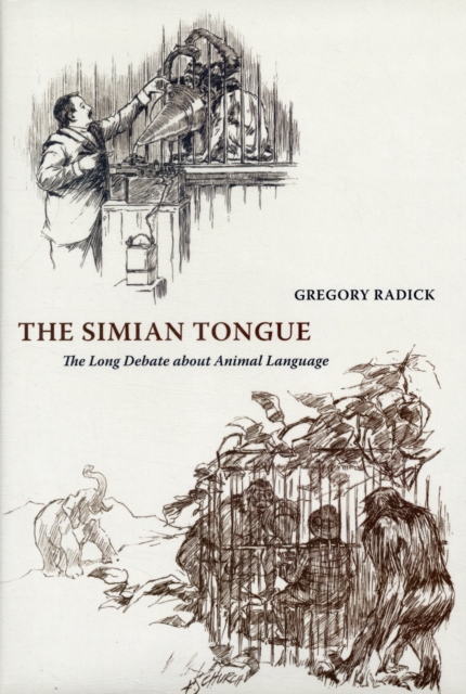 The Simian Tongue : The Long Debate about Animal Language, Hardback Book