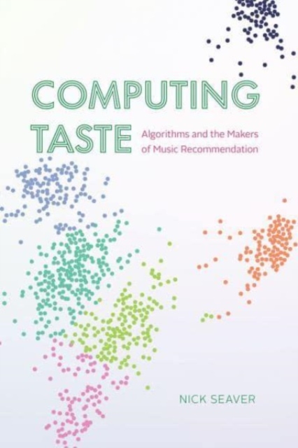 Computing Taste : Algorithms and the Makers of Music Recommendation, Hardback Book
