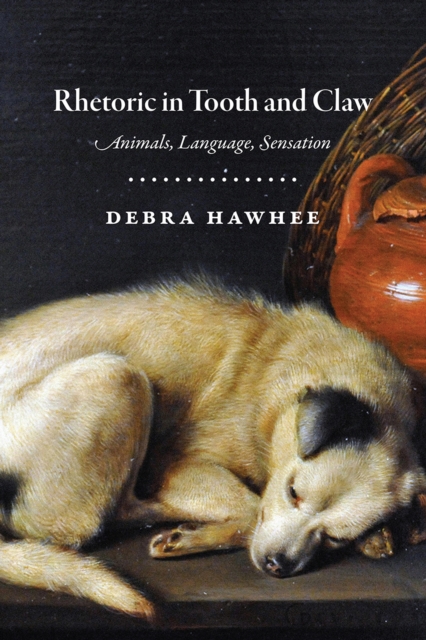 Rhetoric in Tooth and Claw : Animals, Language, Sensation, Paperback / softback Book
