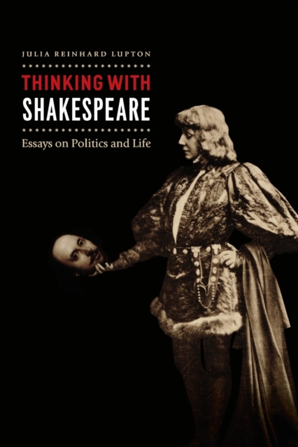 Thinking with Shakespeare : Essays on Politics and Life, Paperback / softback Book