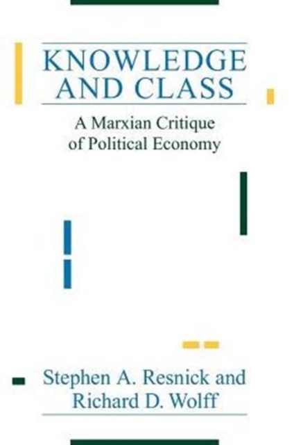 Knowledge and Class : A Marxian Critique of Political Economy, Paperback / softback Book