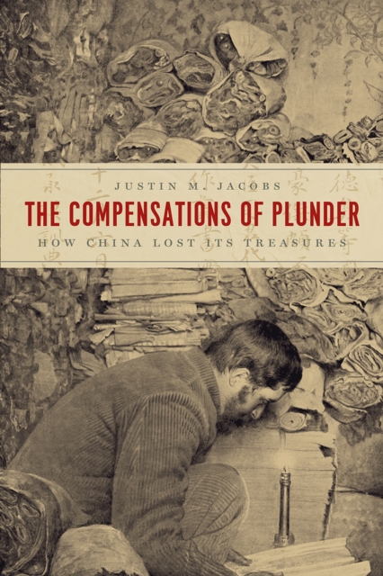 The Compensations of Plunder : How China Lost Its Treasures, Paperback / softback Book