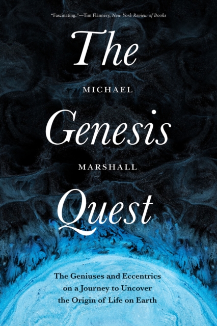 The Genesis Quest : The Geniuses and Eccentrics on a Journey to Uncover the Origin of Life on Earth, EPUB eBook