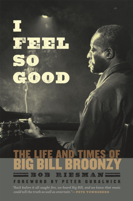 I Feel So Good : The Life and Times of Big Bill Broonzy, Hardback Book