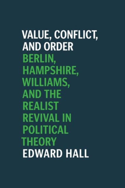 Value, Conflict, and Order : Berlin, Hampshire, Williams, and the Realist Revival in Political Theory, Hardback Book