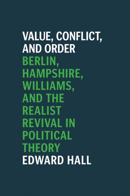 Value, Conflict, and Order : Berlin, Hampshire, Williams, and the Realist Revival in Political Theory, Paperback / softback Book