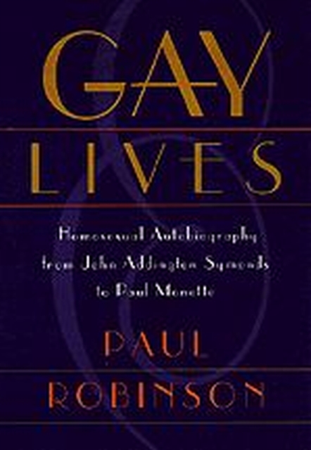 Gay Lives : Homosexual Autobiography from John Addington Symonds to Paul Monette, Hardback Book