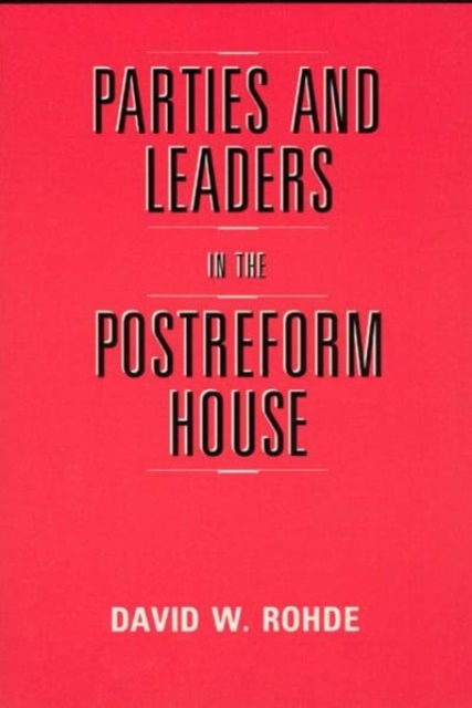 Parties and Leaders in the Postreform House, Hardback Book