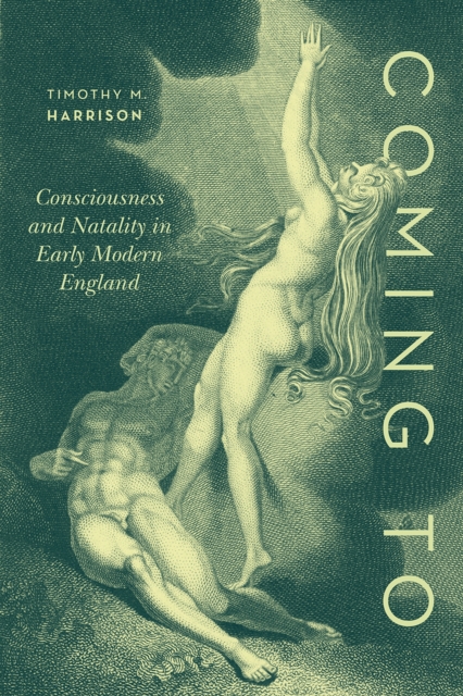 Coming To : Consciousness and Natality in Early Modern England, Hardback Book