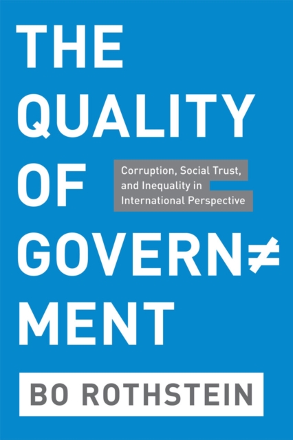 The Quality of Government : Corruption, Social Trust, and Inequality in International Perspective, Hardback Book