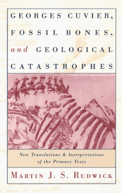 Georges Cuvier, Fossil Bones, and Geological Catastrophes : New Translations and Interpretations of the Primary Texts, Paperback / softback Book
